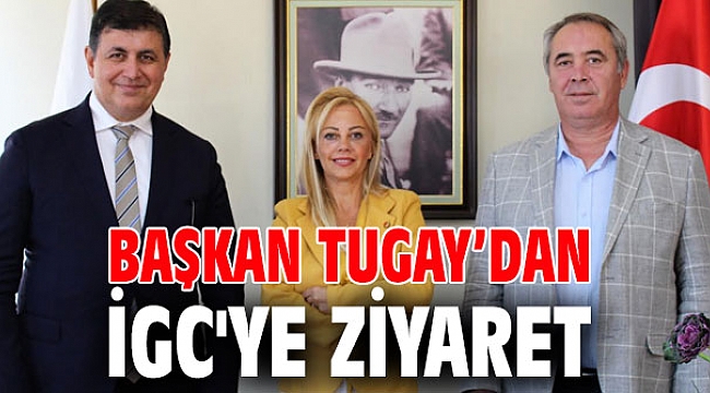 Başkan Tugay’dan İGC'ye Ziyaret