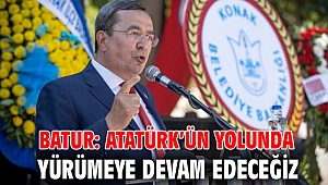 Batur: Atatürk’ün yolunda yürümeye devam edeceğiz