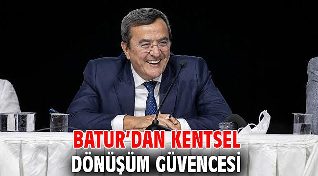 Batur’dan kentsel dönüşüm güvencesi