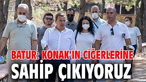 Batur: Konak’ın ciğerlerine sahip çıkıyoruz