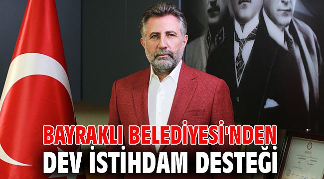 Bayraklı Belediyesi'nden dev istihdam desteği