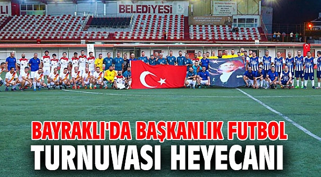 BAYRAKLI'DA BAŞKANLIK FUTBOL TURNUVASI HEYECANI