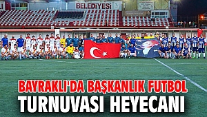 BAYRAKLI'DA BAŞKANLIK FUTBOL TURNUVASI HEYECANI