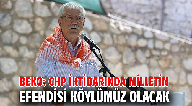 Beko: CHP iktidarında milletin efendisi köylümüz olacak