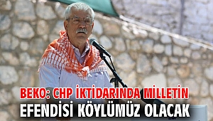 Beko: CHP iktidarında milletin efendisi köylümüz olacak