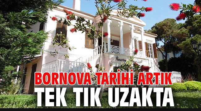 Bornova tarihi artık tek tık uzakta