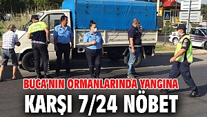 Buca’nın ormanlarında yangına karşı 7/24 nöbet 