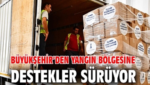 Büyükşehir’den yangın bölgesine destekler sürüyor