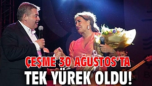 Çeşme 30 Ağustos’ta tek yürek oldu!