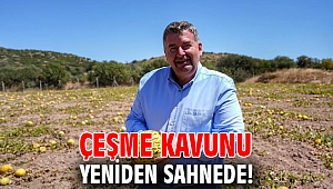 Çeşme kavunu yeniden sahnede!
