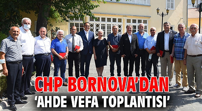 CHP Bornova’dan ‘Ahde Vefa Toplantısı’