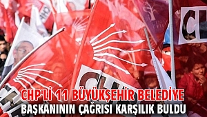 CHP'li 11 büyükşehir belediye başkanının çağrısı karşılık buldu