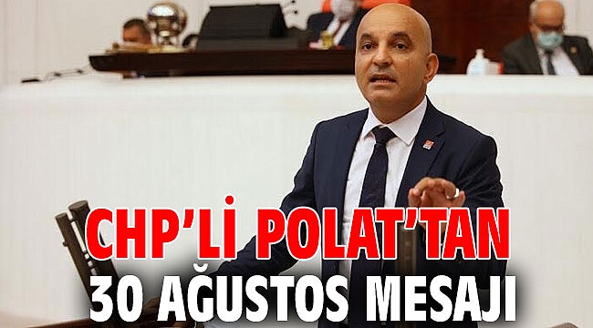 CHP’li Polat’tan 30 Ağustos mesajı