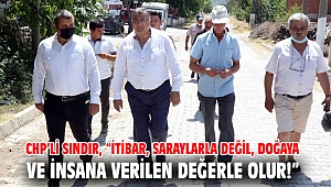 CHP’li Sındır, “İtibar, saraylarla değil, doğaya ve insana verilen değerle olur!”