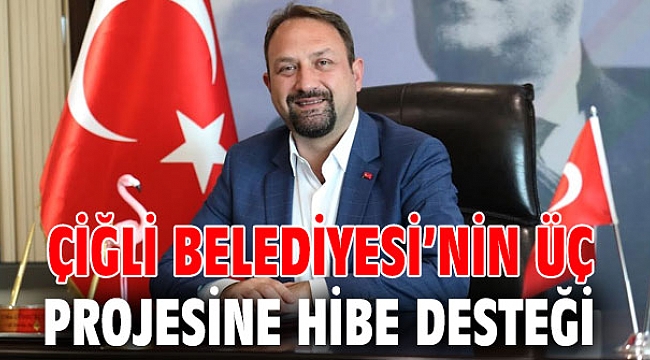 Çiğli Belediyesi’nin Üç Projesine Hibe Desteği