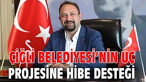 Çiğli Belediyesi’nin Üç Projesine Hibe Desteği