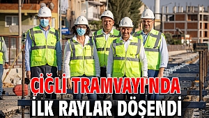 Çiğli Tramvayı'nda ilk raylar döşendi