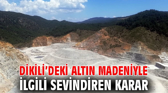Dikili’deki altın madeniyle ilgili sevindiren karar