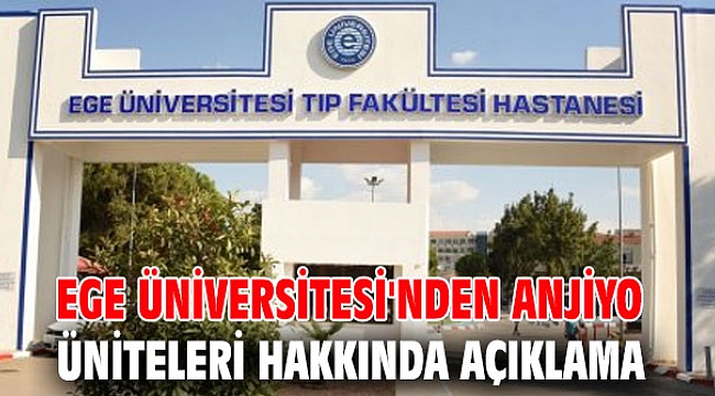 Ege Üniversitesi'nden anjiyo üniteleri hakkında açıklama