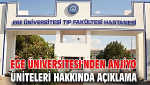 Ege Üniversitesi'nden anjiyo üniteleri hakkında açıklama