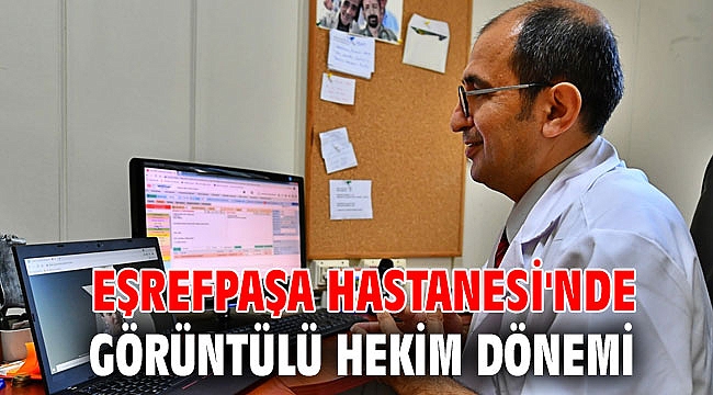Eşrefpaşa Hastanesi'nde görüntülü hekim dönemi