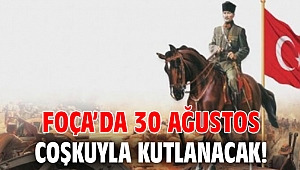 Foça’da 30 Ağustos coşkuyla kutlanacak!