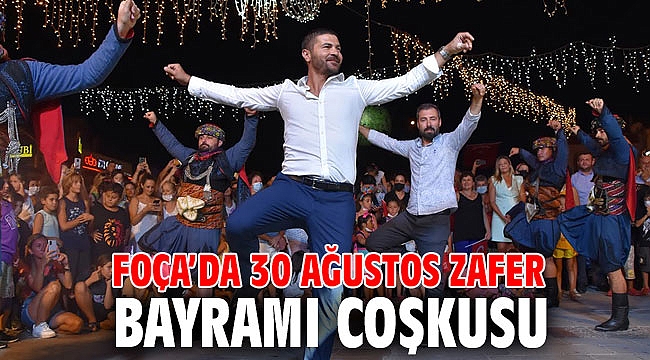 FOÇA’DA 30 AĞUSTOS ZAFER BAYRAMI COŞKUSU