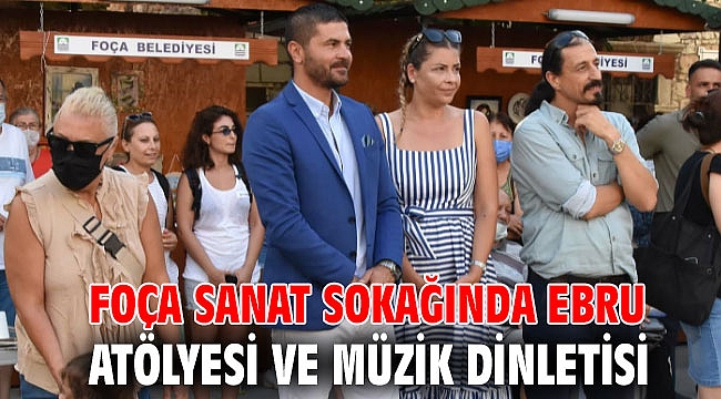 FOÇA SANAT SOKAĞINDA EBRU ATÖLYESİ VE MÜZİK DİNLETİSİ