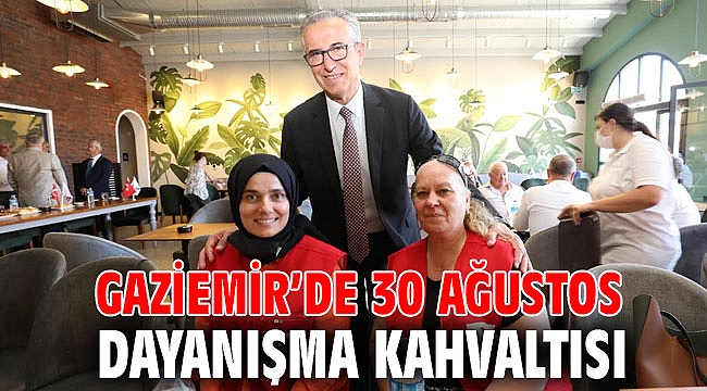 Gaziemir’de 30 Ağustos dayanışma kahvaltısı