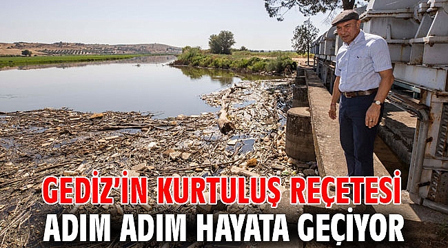 Gediz’in kurtuluş reçetesi adım adım hayata geçiyor