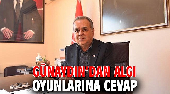 Günaydın’dan algı oyunlarına cevap