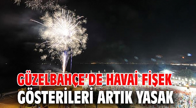 Güzelbahçe’de Havai Fişek Gösterileri Artık Yasak