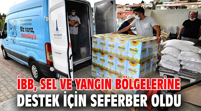İBB Sel ve yangın bölgelerine destek için seferber oldu