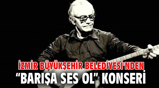 İzmir Büyükşehir Belediyesi'nden “Barışa Ses Ol” konseri
