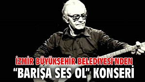 İzmir Büyükşehir Belediyesi'nden “Barışa Ses Ol” konseri