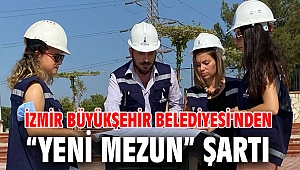 İzmir Büyükşehir Belediyesi'nden “yeni mezun” şartı