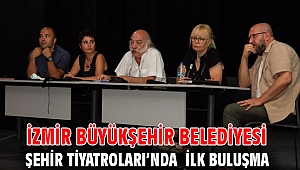 İzmir Büyükşehir Belediyesi Şehir Tiyatroları’nda ilk buluşma