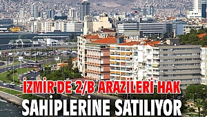 İzmir'de 2/b arazileri hak sahiplerine satılıyor