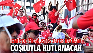 İzmir’de 30 Ağustos Zafer Bayramı coşkuyla kutlanacak