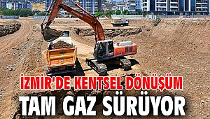 İzmir’de kentsel dönüşüm tam gaz sürüyor