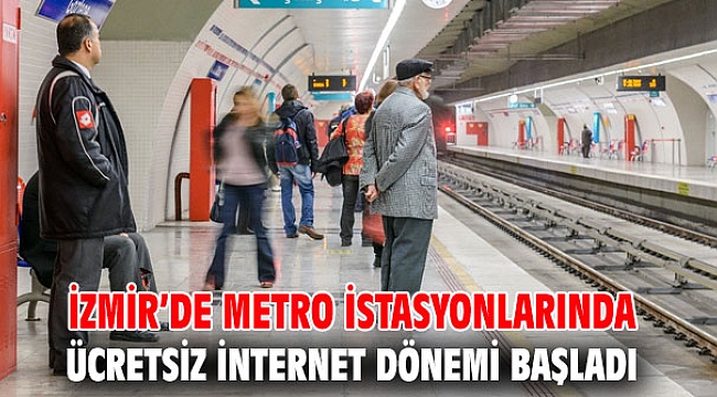 İzmir’de metro istasyonlarında ücretsiz internet dönemi başladı