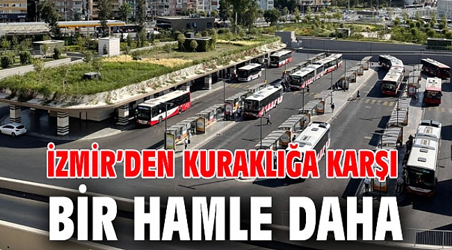 İzmir’den kuraklığa karşı bir hamle daha