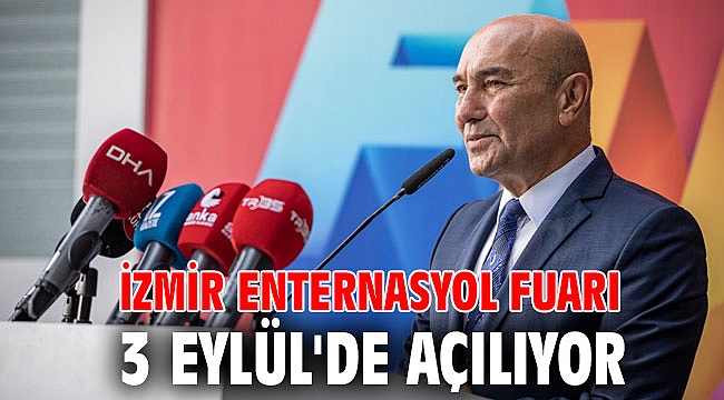 İzmir Enternasyol Fuarı 3 Eylül'de açılıyor