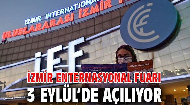 İzmir Enternasyonal Fuarı 3 Eylül’de açılıyor