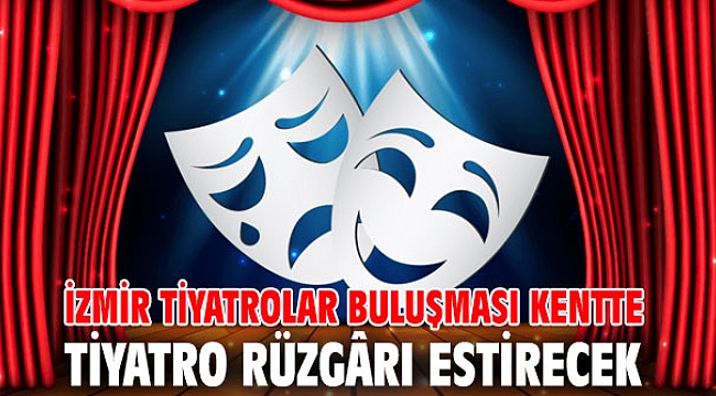 İzmir Tiyatrolar Buluşması kentte tiyatro rüzgârı estirecek