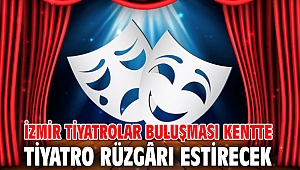 İzmir Tiyatrolar Buluşması kentte tiyatro rüzgârı estirecek