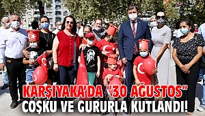 Karşıyaka’da “30 Ağustos” coşku ve gururla kutlandı!