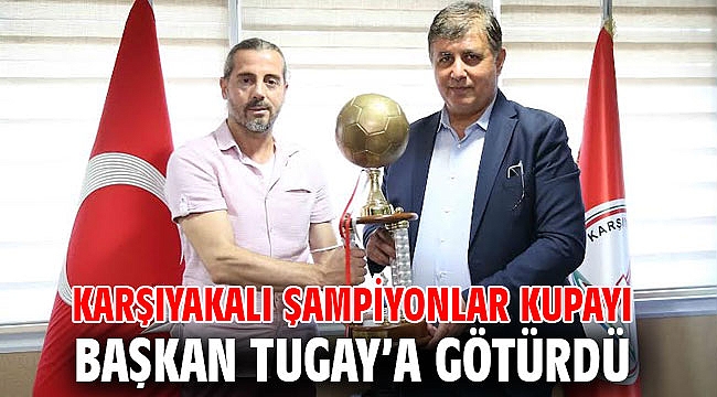 Karşıyakalı şampiyonlar kupayı Başkan Tugay’a götürdü