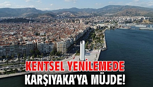 Kentsel yenilemede Karşıyaka’ya müjde!