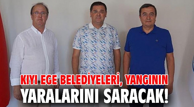 Kıyı Ege Belediyeleri, yangının yaralarını saracak!
